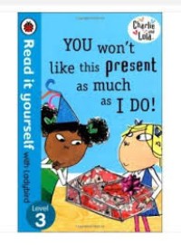 Image of Charlie and Lola You won't like this present as much as I Do !