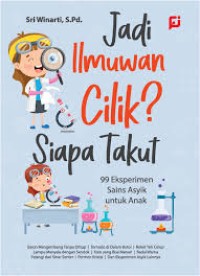 Image of Jadi Ilmuan Cilik Siapa Takut : 99 Eksperimen Sains Asyik untuk Anak