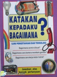 Image of Katakan Kepadaku Bagaimana : Ilmu Pengetahuan dan Teknologi