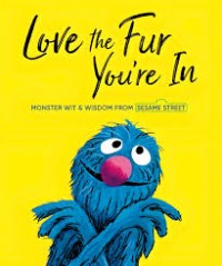 Image of Love the Fur You're In : Monster Wit & Wisdom From Sesame Street